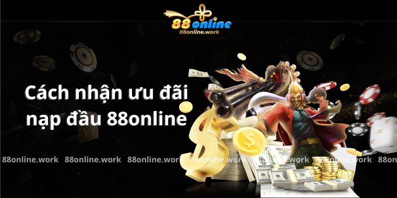 Chương trình ưu đãi nạp đầu 88online hấp dẫn hàng đầu